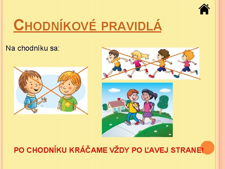 CHODNÍKOVÉ PRAVIDLÁ Na chodníku sa: PO CHODNÍKU KRÁČAME VŽDY PO ĽAVEJ STRANE! 