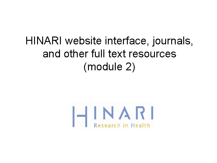 HINARI website interface, journals, and other full text resources (module 2) 