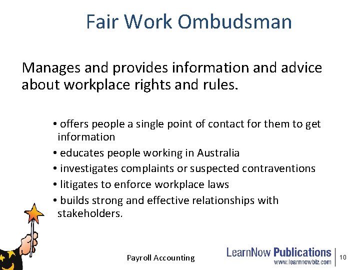 Fair Work Ombudsman Manages and provides information and advice about workplace rights and rules.