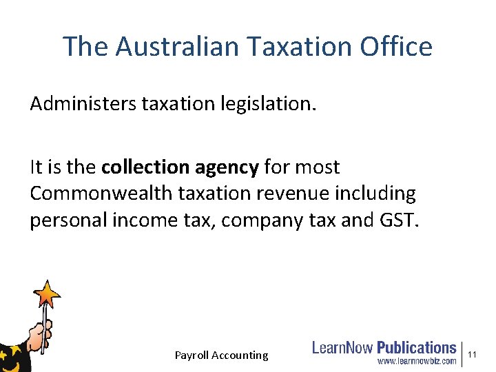 The Australian Taxation Office Administers taxation legislation. It is the collection agency for most