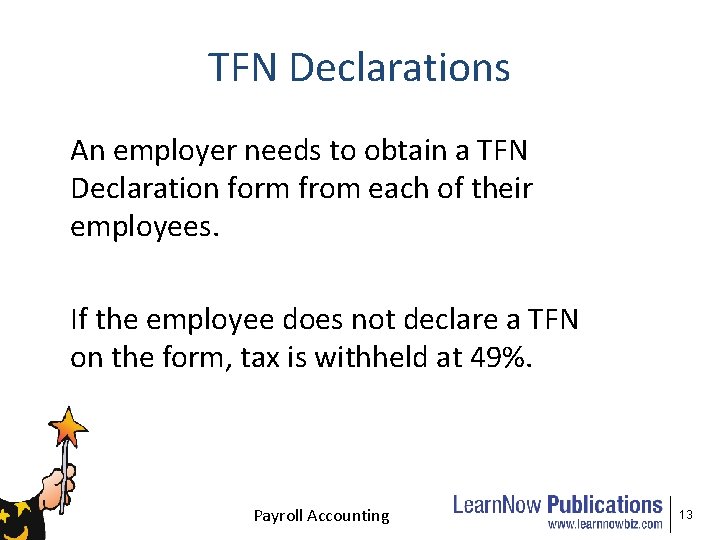 TFN Declarations An employer needs to obtain a TFN Declaration form from each of