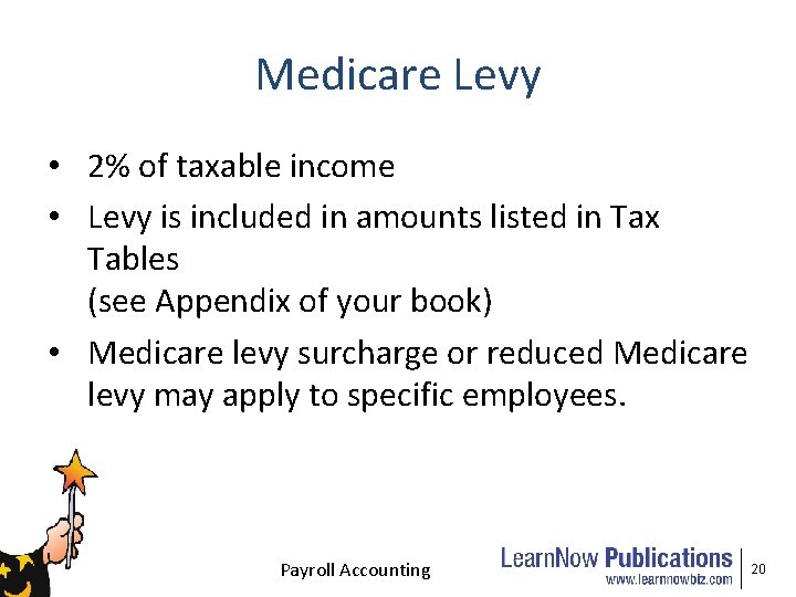 Medicare Levy • 2% of taxable income • Levy is included in amounts listed