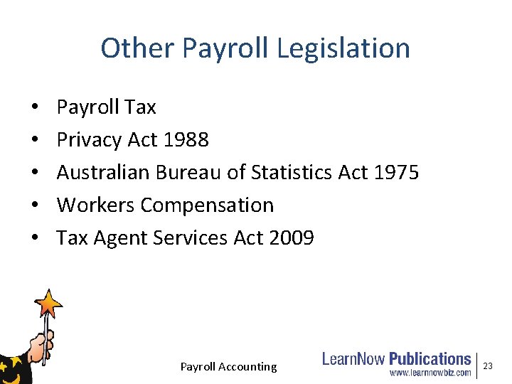Other Payroll Legislation • • • Payroll Tax Privacy Act 1988 Australian Bureau of