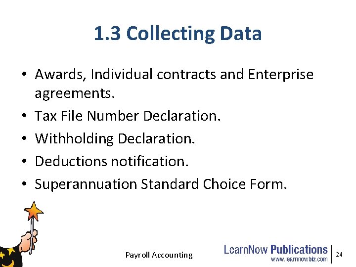 1. 3 Collecting Data • Awards, Individual contracts and Enterprise agreements. • Tax File