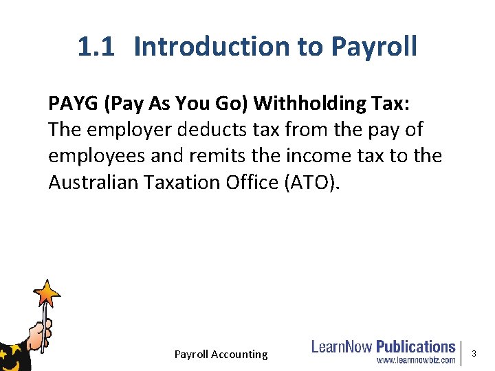 1. 1 Introduction to Payroll PAYG (Pay As You Go) Withholding Tax: The employer