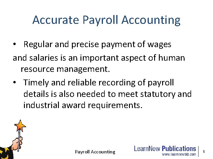 Accurate Payroll Accounting • Regular and precise payment of wages and salaries is an