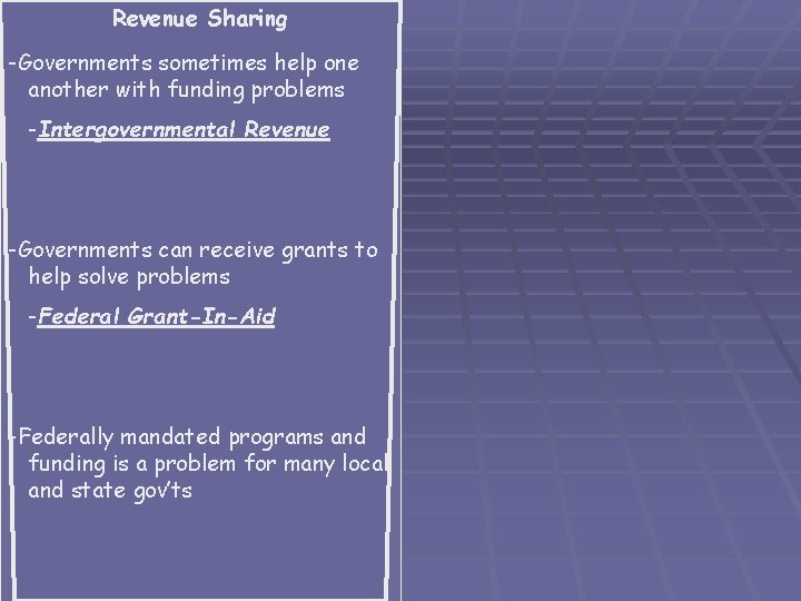 Revenue Sharing -Governments sometimes help one another with funding problems -Intergovernmental Revenue -Governments can