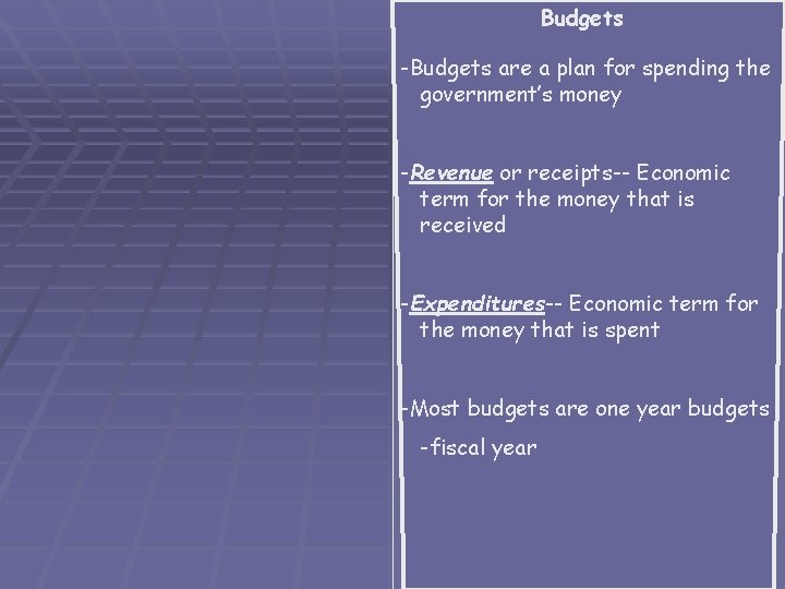 Budgets -Budgets are a plan for spending the government’s money -Revenue or receipts-- Economic