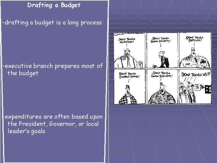 Drafting a Budget -drafting a budget is a long process -executive branch prepares most