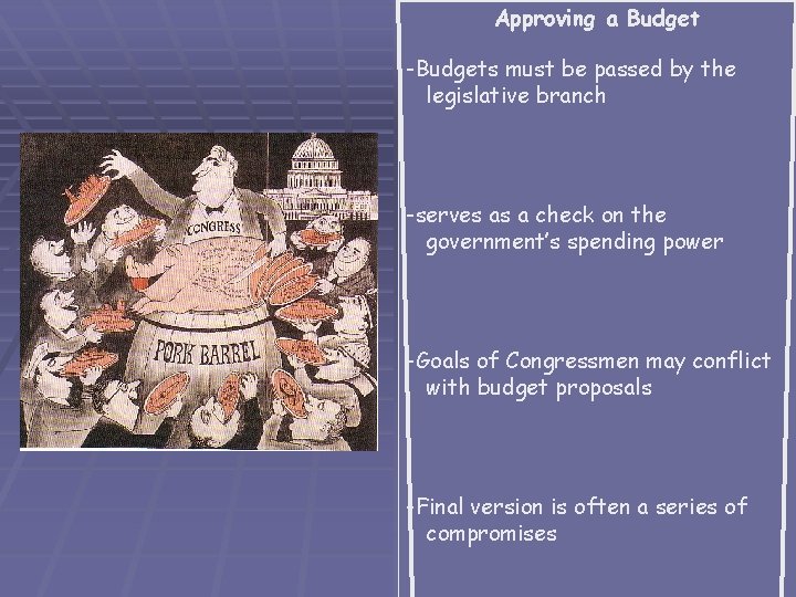 Approving a Budget -Budgets must be passed by the legislative branch -serves as a