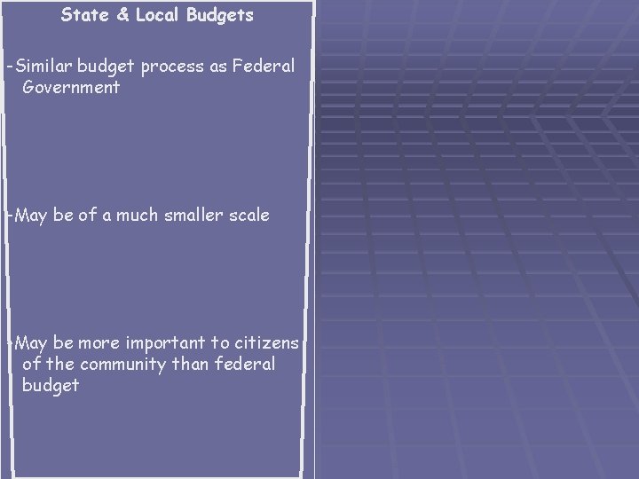 State & Local Budgets -Similar budget process as Federal Government -May be of a