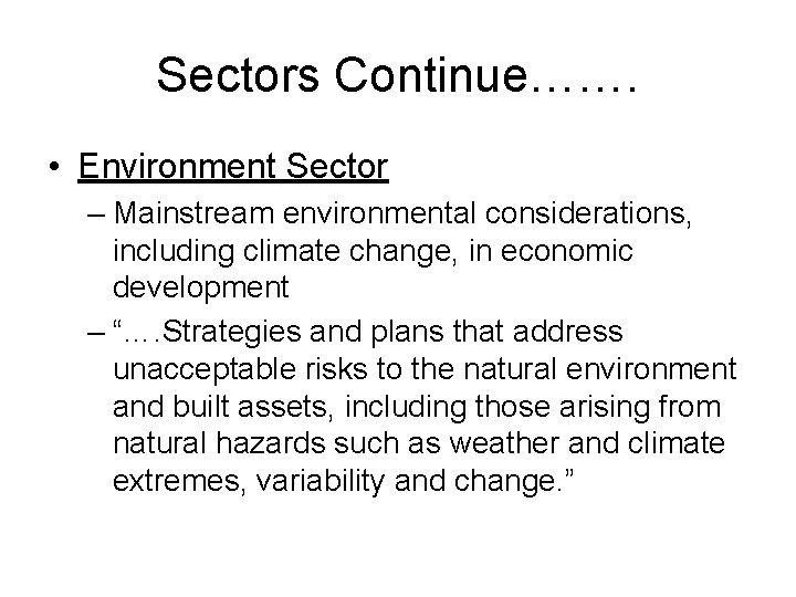 Sectors Continue……. • Environment Sector – Mainstream environmental considerations, including climate change, in economic
