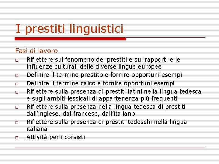 I prestiti linguistici Fasi di lavoro o o o Riflettere sul fenomeno dei prestiti