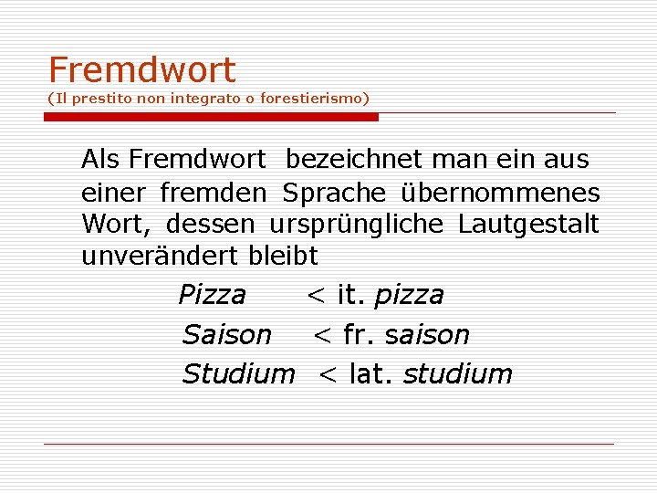 Fremdwort (Il prestito non integrato o forestierismo) Als Fremdwort bezeichnet man ein aus einer