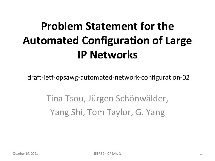 Problem Statement for the Automated Configuration of Large IP Networks draft-ietf-opsawg-automated-network-configuration-02 Tina Tsou, Jürgen