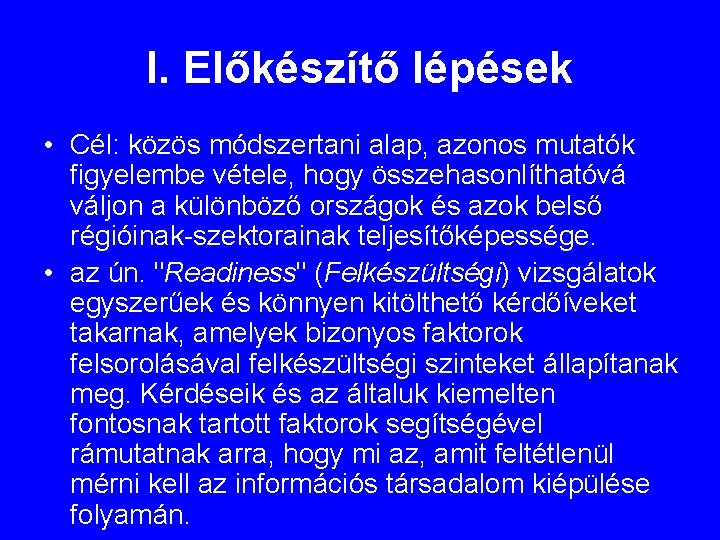 I. Előkészítő lépések • Cél: közös módszertani alap, azonos mutatók figyelembe vétele, hogy összehasonlíthatóvá