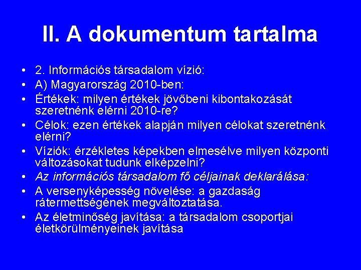 II. A dokumentum tartalma • 2. Információs társadalom vízió: • A) Magyarország 2010 -ben: