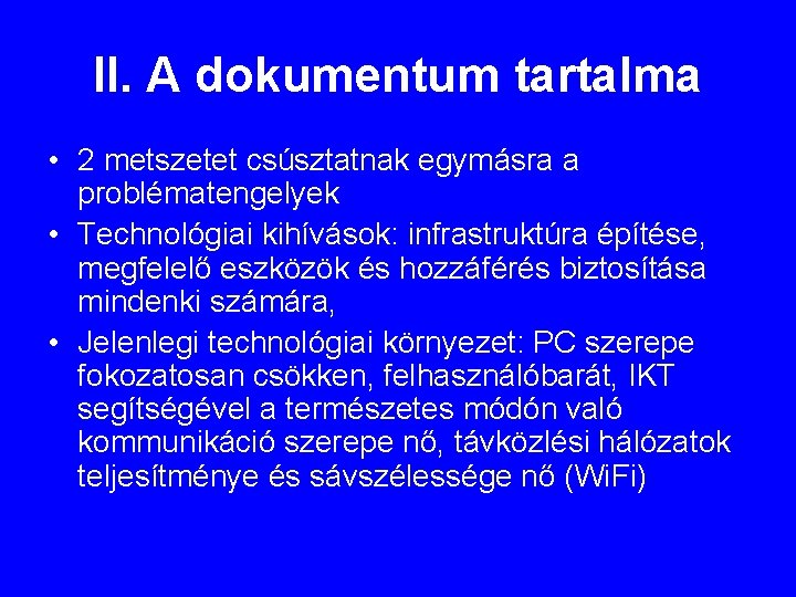 II. A dokumentum tartalma • 2 metszetet csúsztatnak egymásra a problématengelyek • Technológiai kihívások: