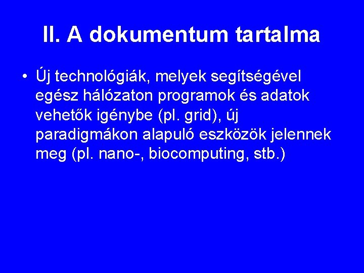 II. A dokumentum tartalma • Új technológiák, melyek segítségével egész hálózaton programok és adatok