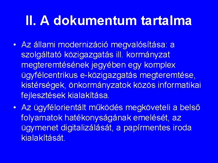 II. A dokumentum tartalma • Az állami modernizáció megvalósítása: a szolgáltató közigazgatás ill. kormányzat