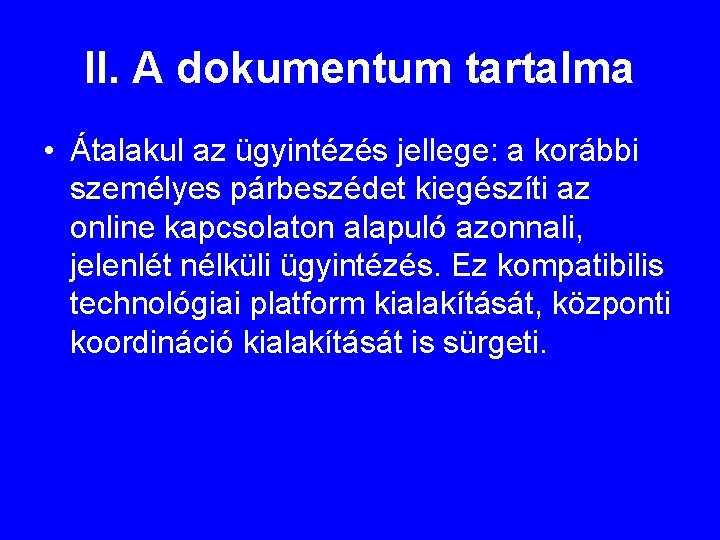 II. A dokumentum tartalma • Átalakul az ügyintézés jellege: a korábbi személyes párbeszédet kiegészíti