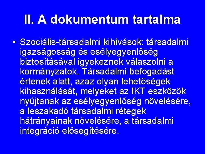 II. A dokumentum tartalma • Szociális-társadalmi kihívások: társadalmi igazságosság és esélyegyenlőség biztosításával igyekeznek válaszolni