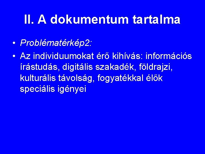 II. A dokumentum tartalma • Problématérkép 2: • Az individuumokat érő kihívás: információs írástudás,