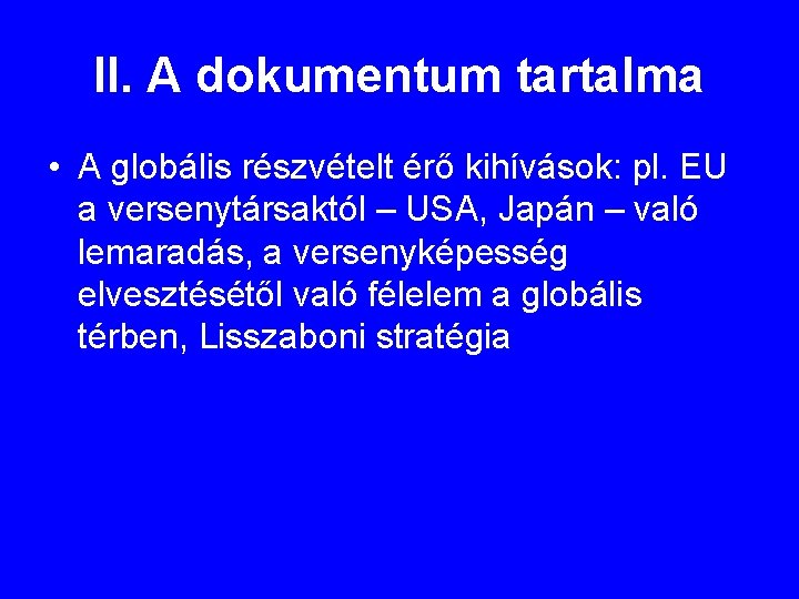 II. A dokumentum tartalma • A globális részvételt érő kihívások: pl. EU a versenytársaktól