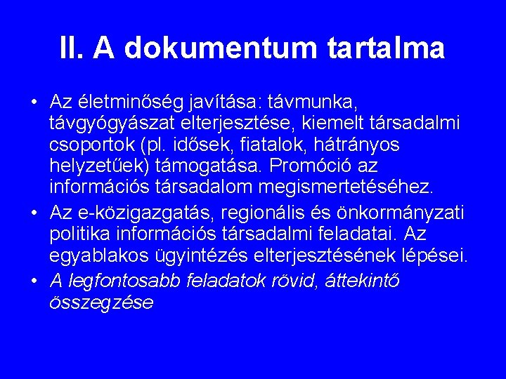 II. A dokumentum tartalma • Az életminőség javítása: távmunka, távgyógyászat elterjesztése, kiemelt társadalmi csoportok