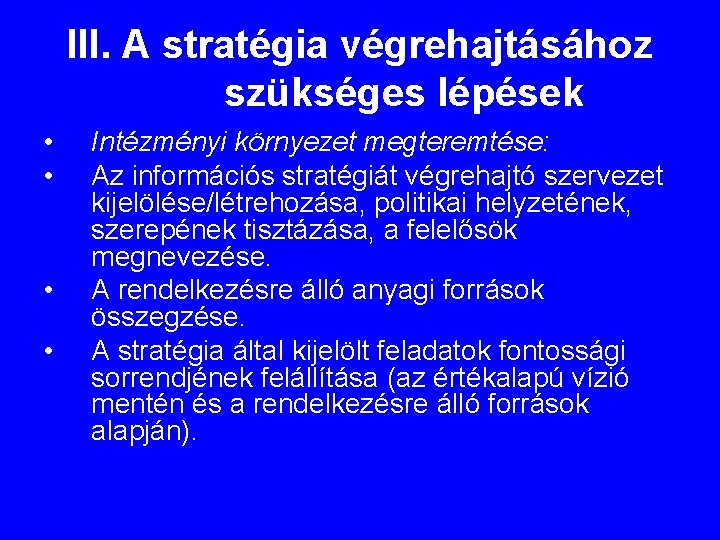 III. A stratégia végrehajtásához szükséges lépések • • Intézményi környezet megteremtése: Az információs stratégiát