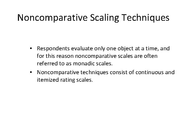 Noncomparative Scaling Techniques • Respondents evaluate only one object at a time, and for Noncomparative Scaling Techniques • Respondents evaluate only one object at a time, and for
