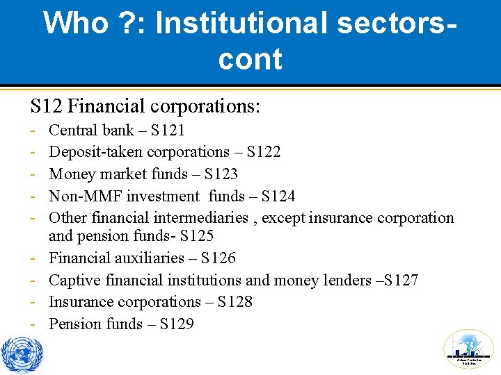 Who ? : Institutional sectorscont S 12 Financial corporations: - Central bank – S