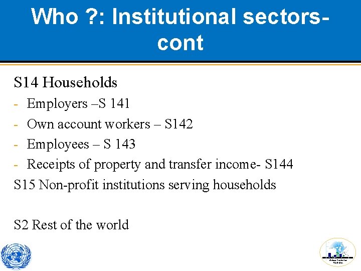 Who ? : Institutional sectorscont S 14 Households - Employers –S 141 - Own