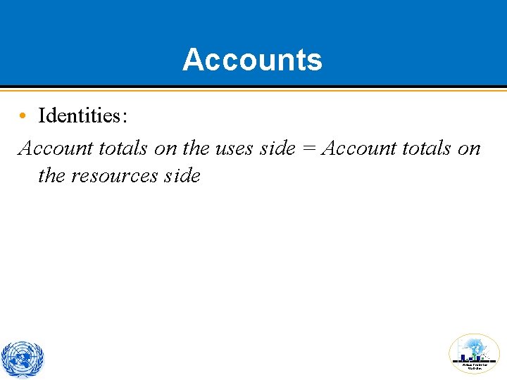 Accounts • Identities: Account totals on the uses side = Account totals on the
