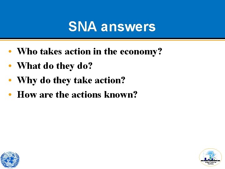 SNA answers • • Who takes action in the economy? What do they do?