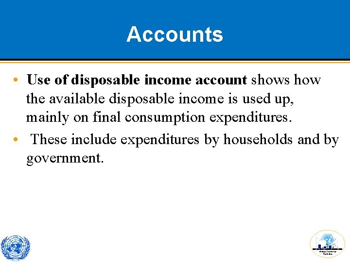 Accounts • Use of disposable income account shows how the available disposable income is