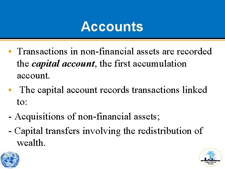 Accounts • Transactions in non-financial assets are recorded the capital account, the first accumulation