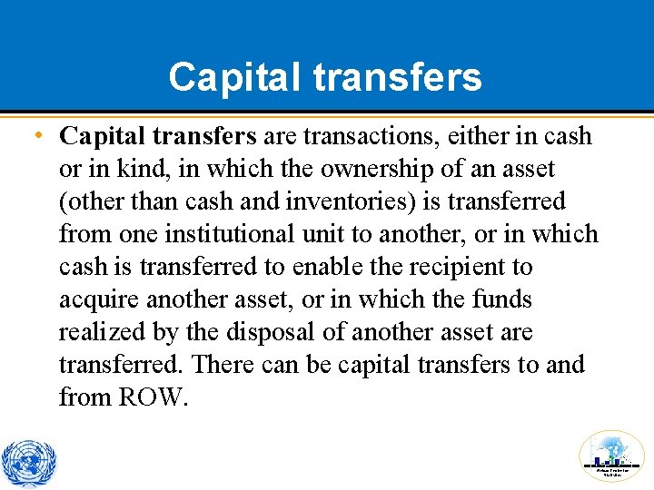 Capital transfers • Capital transfers are transactions, either in cash or in kind, in