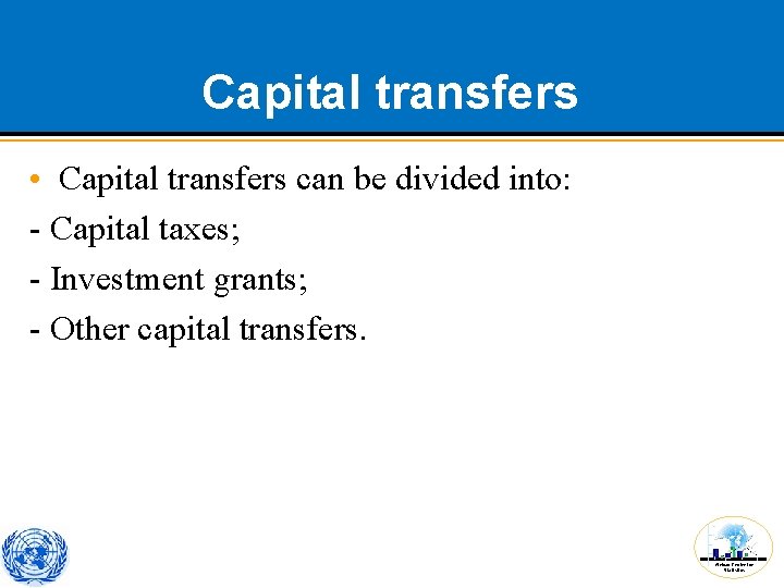 Capital transfers • Capital transfers can be divided into: - Capital taxes; - Investment