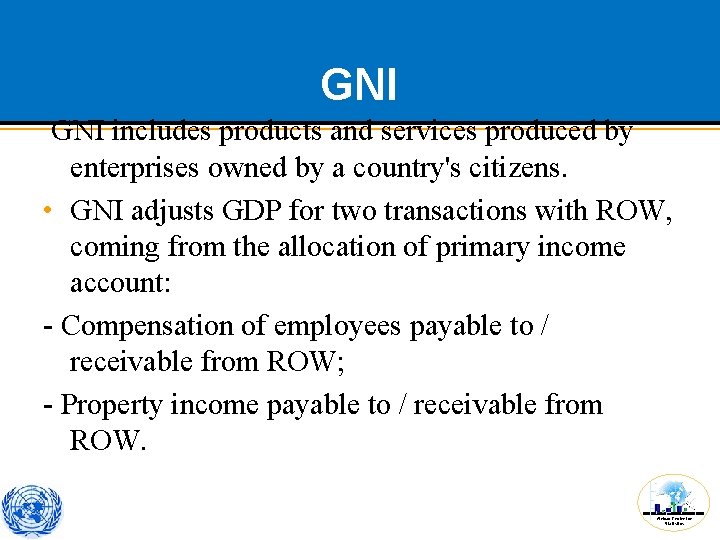 GNI includes products and services produced by enterprises owned by a country's citizens. •