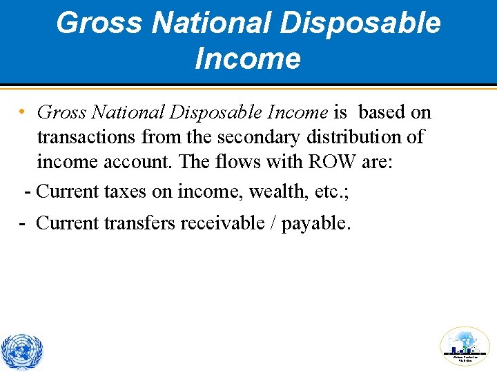 Gross National Disposable Income • Gross National Disposable Income is based on transactions from