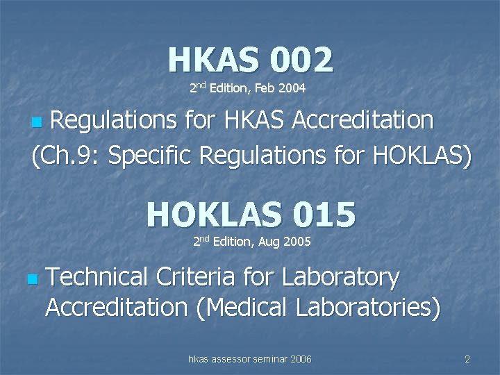 HKAS 002 2 nd Edition, Feb 2004 Regulations for HKAS Accreditation (Ch. 9: Specific