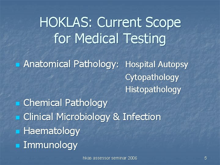 HOKLAS: Current Scope for Medical Testing n Anatomical Pathology: Hospital Autopsy Cytopathology Histopathology n