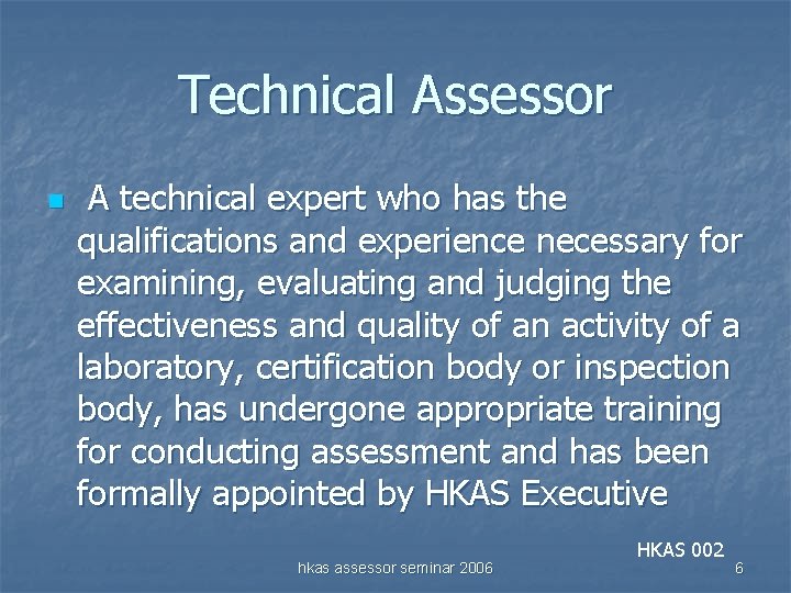 Technical Assessor n A technical expert who has the qualifications and experience necessary for