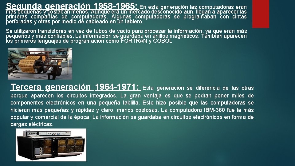 Segunda generación 1958 -1965: En esta generación las computadoras eran más pequeñas y costaban