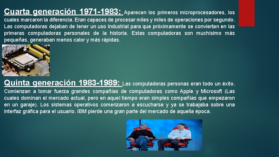 Cuarta generación 1971 -1983: Aparecen los primeros microprocesadores, los cuales marcaron la diferencia. Eran