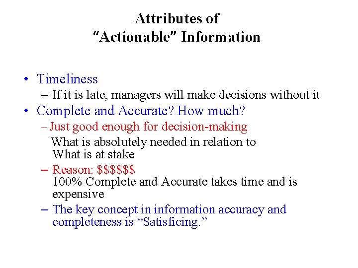 Attributes of “Actionable” Information • Timeliness – If it is late, managers will make