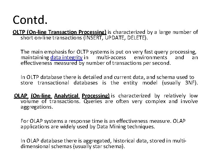 Contd. OLTP (On-line Transaction Processing) is characterized by a large number of short on-line