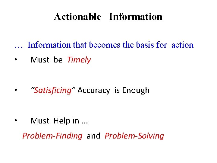 Actionable Information … Information that becomes the basis for action • Must be Timely