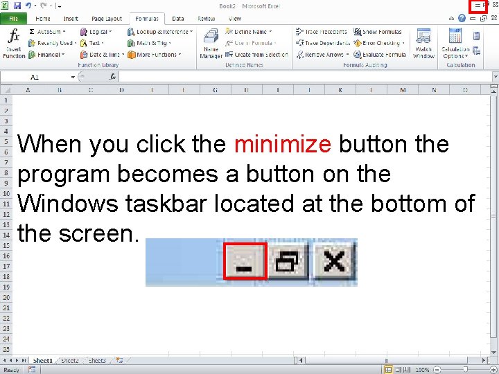When you click the minimize button the program becomes a button on the Windows